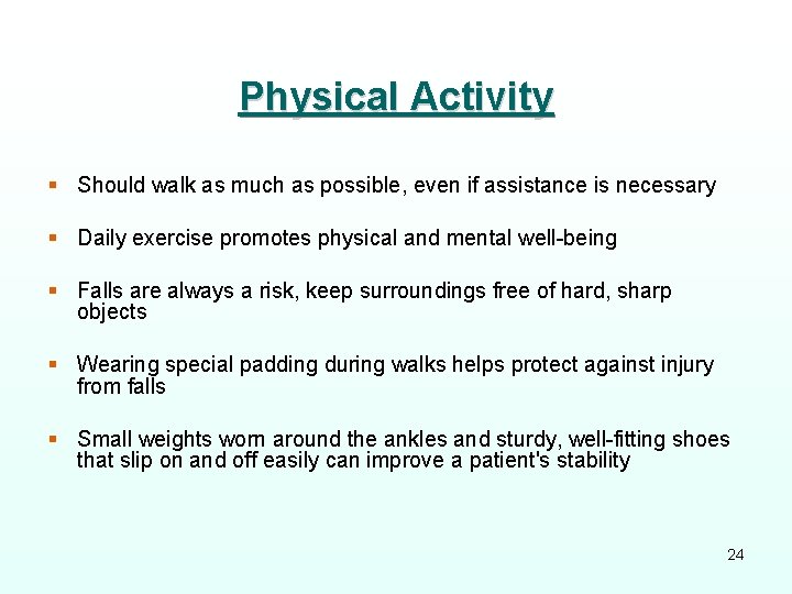 Physical Activity § Should walk as much as possible, even if assistance is necessary