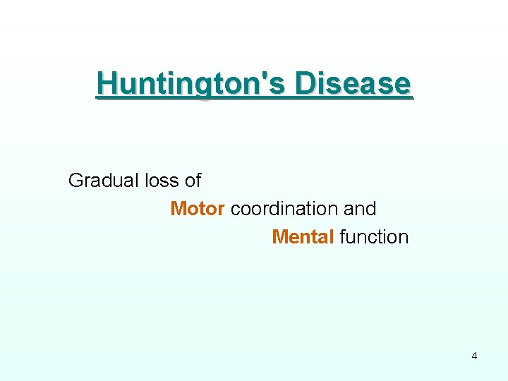 Huntington's Disease Gradual loss of Motor coordination and Mental function 4 