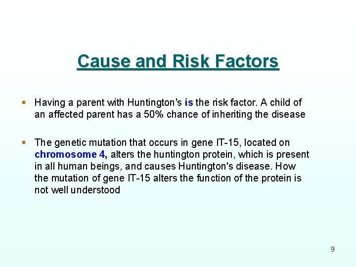 Cause and Risk Factors § Having a parent with Huntington's is the risk factor.