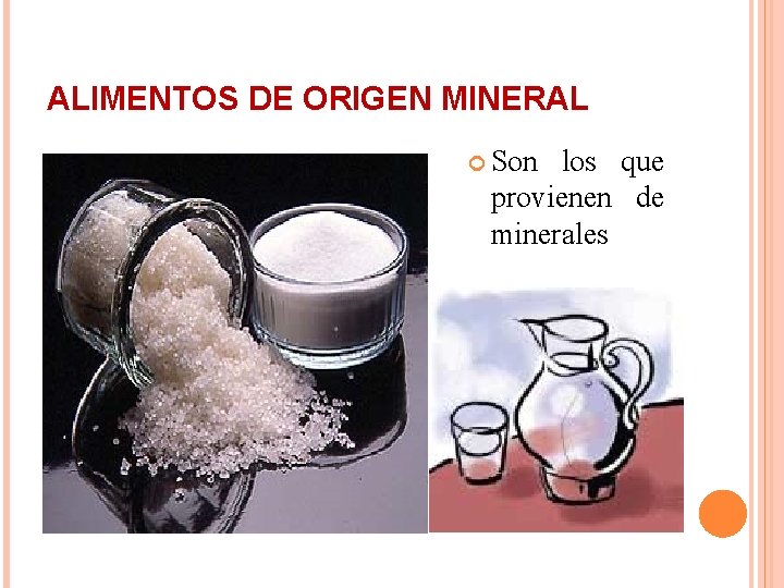 ALIMENTOS DE ORIGEN MINERAL Son los que provienen de minerales 