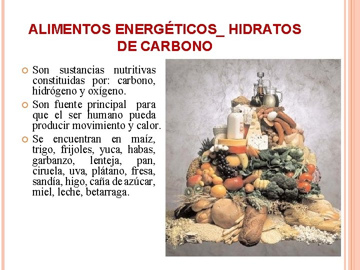 ALIMENTOS ENERGÉTICOS_ HIDRATOS DE CARBONO Son sustancias nutritivas constituidas por: carbono, hidrógeno y oxígeno.