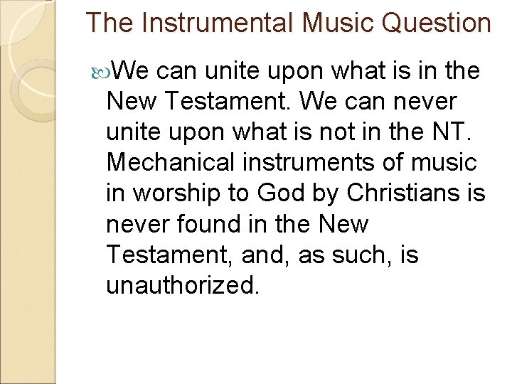 The Instrumental Music Question We can unite upon what is in the New Testament.