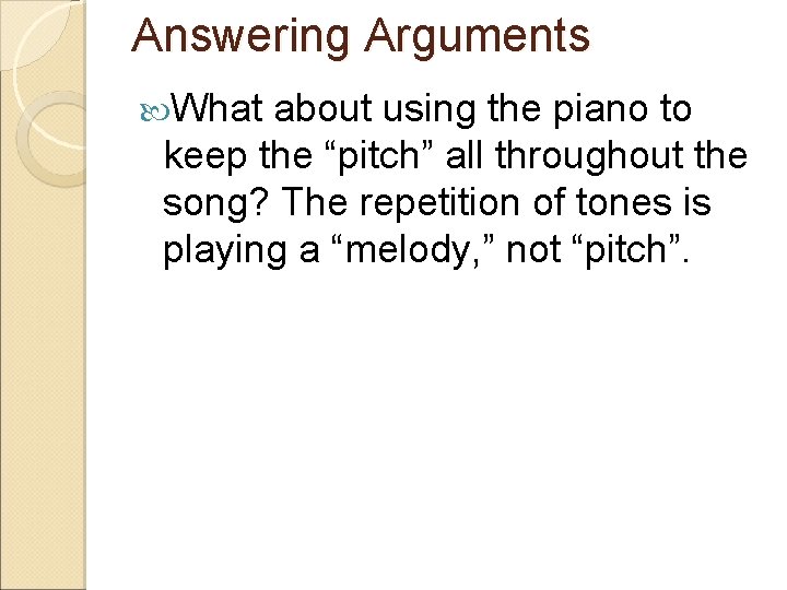 Answering Arguments What about using the piano to keep the “pitch” all throughout the