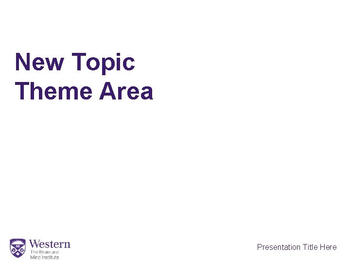 New Topic Theme Area Presentation Title Here 