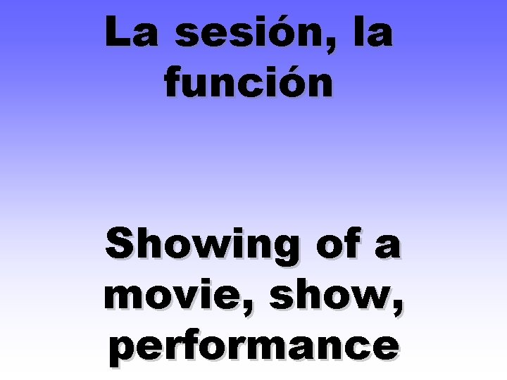 La sesión, la función Showing of a movie, show, performance 