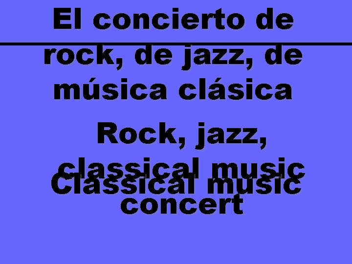 El concierto de rock, de jazz, de música clásica Rock, jazz, classical music Classical