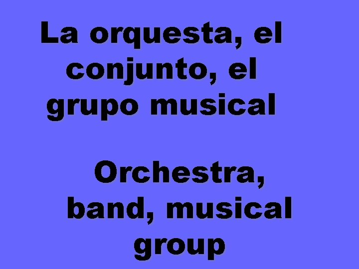 La orquesta, el conjunto, el grupo musical Orchestra, band, musical group 