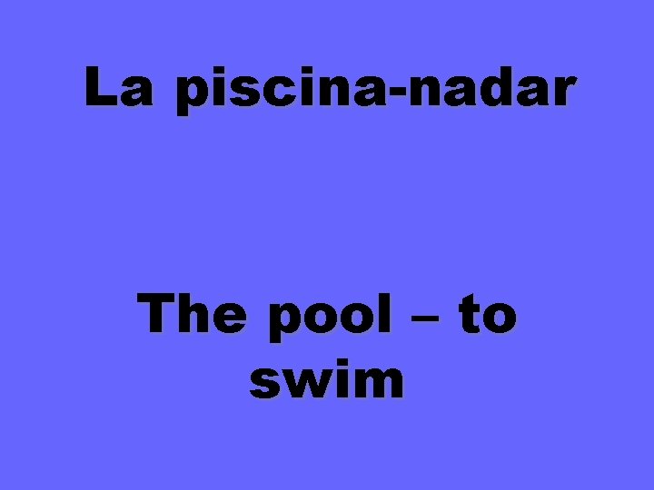 La piscina-nadar The pool – to swim 