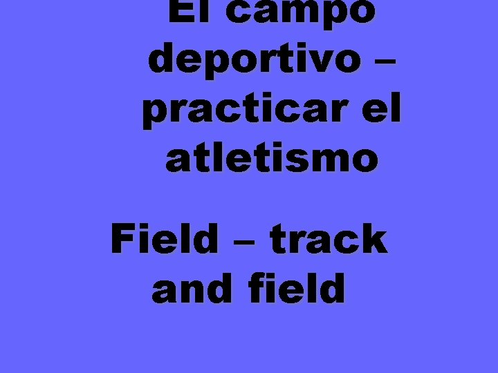 El campo deportivo – practicar el atletismo Field – track and field 