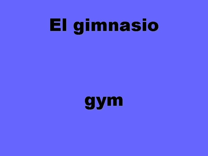 El gimnasio gym 