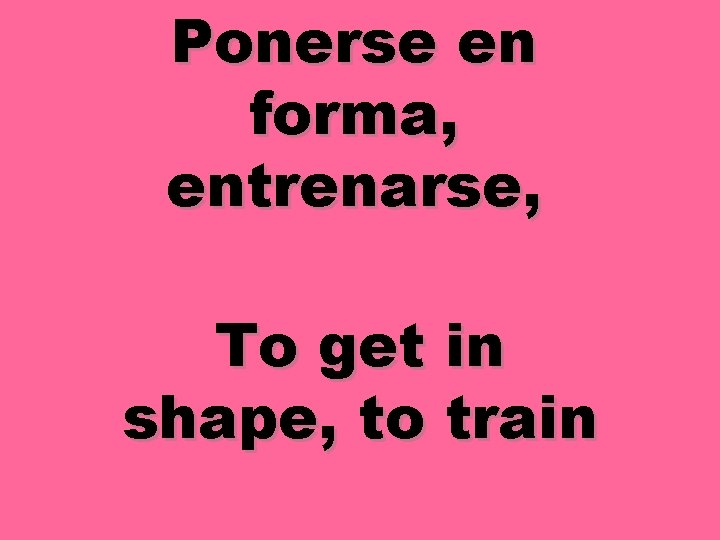 Ponerse en forma, entrenarse, To get in shape, to train 