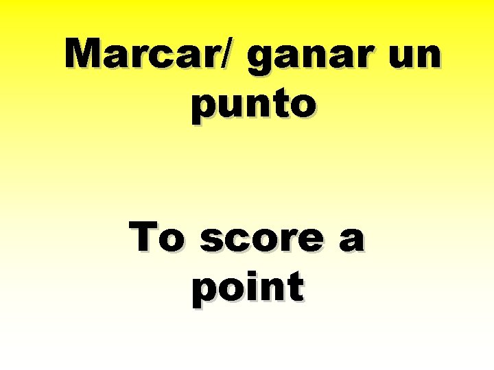 Marcar/ ganar un punto To score a point 