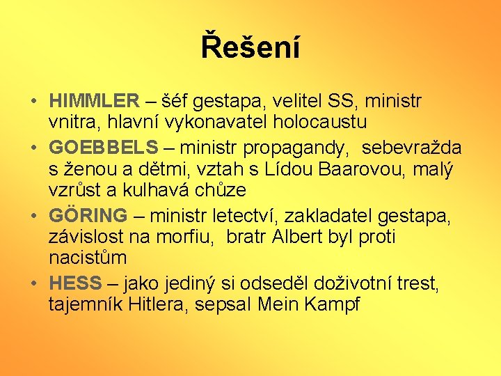 Řešení • HIMMLER – šéf gestapa, velitel SS, ministr vnitra, hlavní vykonavatel holocaustu •