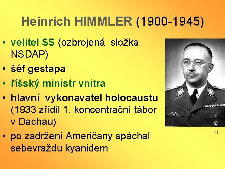 Heinrich HIMMLER (1900 -1945) • velitel SS (ozbrojená složka NSDAP) • šéf gestapa •