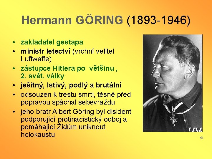 Hermann GÖRING (1893 -1946) • zakladatel gestapa • ministr letectví (vrchní velitel Luftwaffe) •