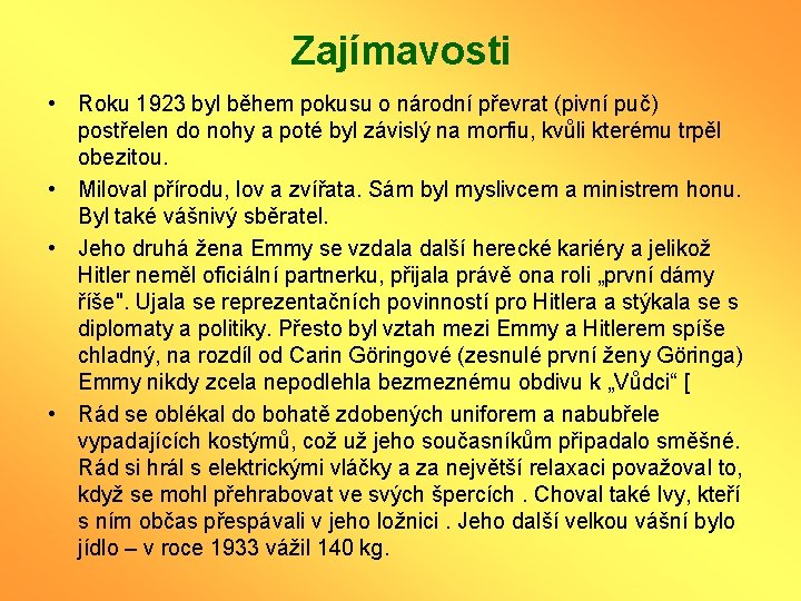 Zajímavosti • Roku 1923 byl během pokusu o národní převrat (pivní puč) postřelen do