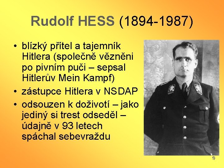 Rudolf HESS (1894 -1987) • blízký přítel a tajemník Hitlera (společně vězněni po pivním