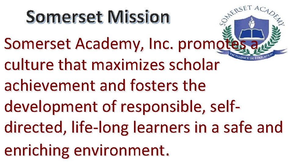 Somerset Mission Somerset Academy, Inc. promotes a culture that maximizes scholar achievement and fosters