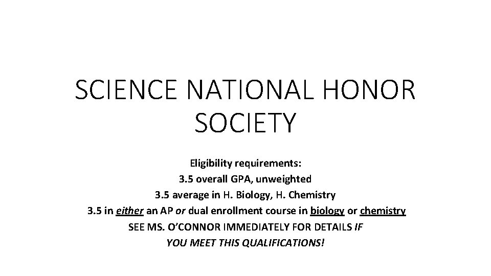 SCIENCE NATIONAL HONOR SOCIETY Eligibility requirements: 3. 5 overall GPA, unweighted 3. 5 average