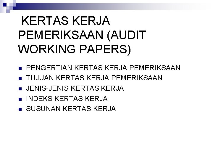 KERTAS KERJA PEMERIKSAAN (AUDIT WORKING PAPERS) n n n PENGERTIAN KERTAS KERJA PEMERIKSAAN TUJUAN