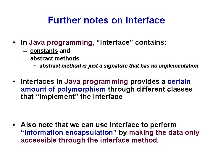 Further notes on Interface • In Java programming, “Interface” contains: – constants and –