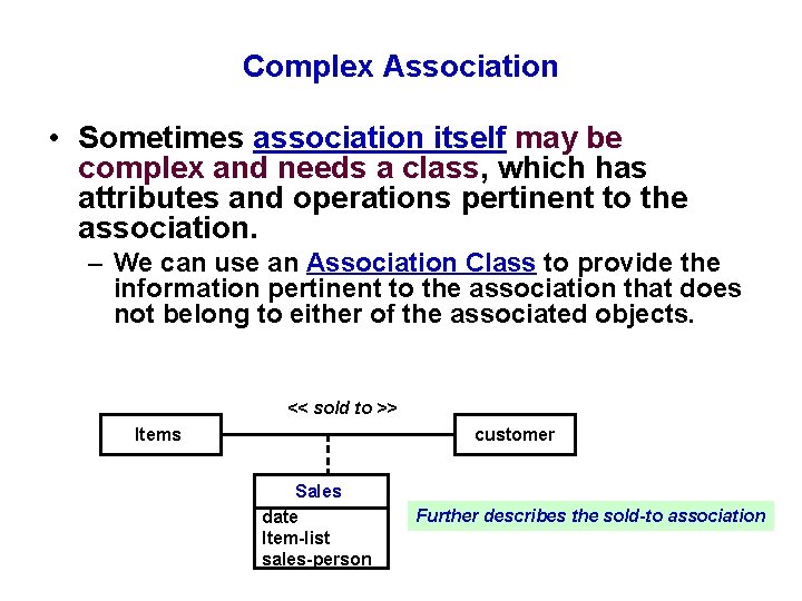 Complex Association • Sometimes association itself may be complex and needs a class, which