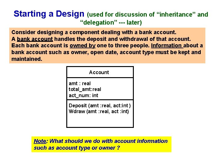 Starting a Design (used for discussion of “inheritance” and “delegation” --- later) Consider designing