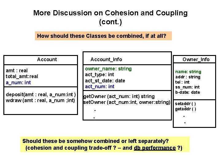 More Discussion on Cohesion and Coupling (cont. ) How should these Classes be combined,