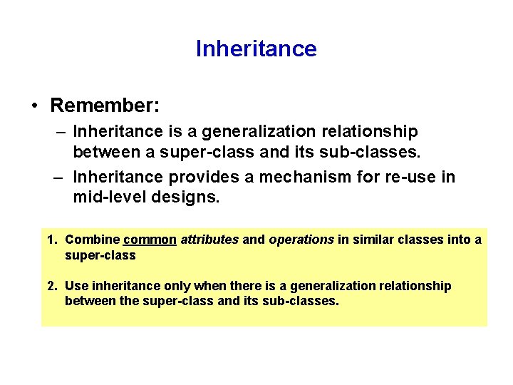 Inheritance • Remember: – Inheritance is a generalization relationship between a super-class and its