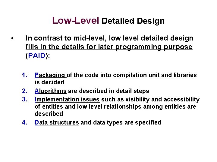 Low-Level Detailed Design • In contrast to mid-level, low level detailed design fills in