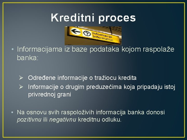 Kreditni proces • Informacijama iz baze podataka kojom raspolaže banka: Ø Određene informacije o