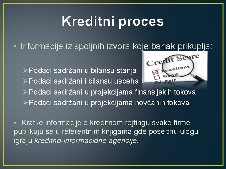 Kreditni proces • Informacije iz spoljnih izvora koje banak prikuplja: ØPodaci sadržani u bilansu