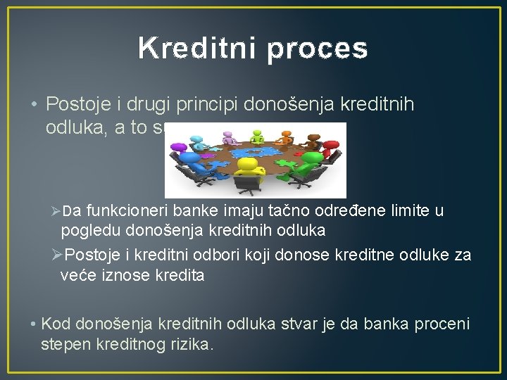 Kreditni proces • Postoje i drugi principi donošenja kreditnih odluka, a to su: ØDa