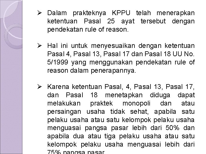 Ø Dalam prakteknya KPPU telah menerapkan ketentuan Pasal 25 ayat tersebut dengan pendekatan rule