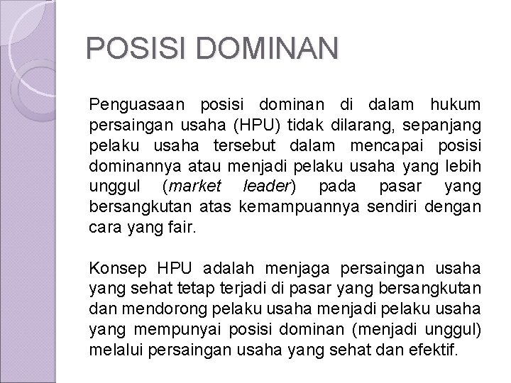 POSISI DOMINAN Penguasaan posisi dominan di dalam hukum persaingan usaha (HPU) tidak dilarang, sepanjang