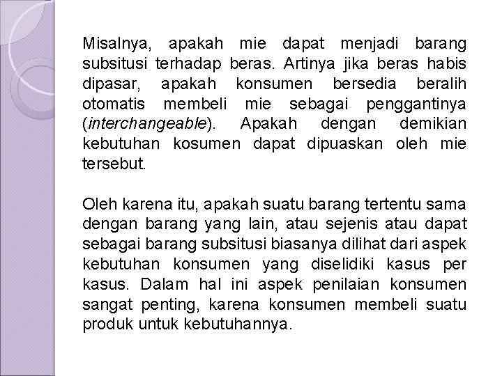 Misalnya, apakah mie dapat menjadi barang subsitusi terhadap beras. Artinya jika beras habis dipasar,