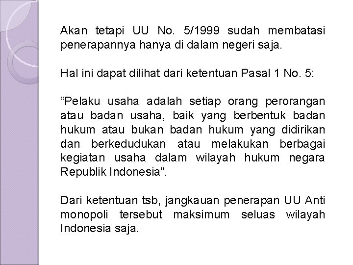 Akan tetapi UU No. 5/1999 sudah membatasi penerapannya hanya di dalam negeri saja. Hal