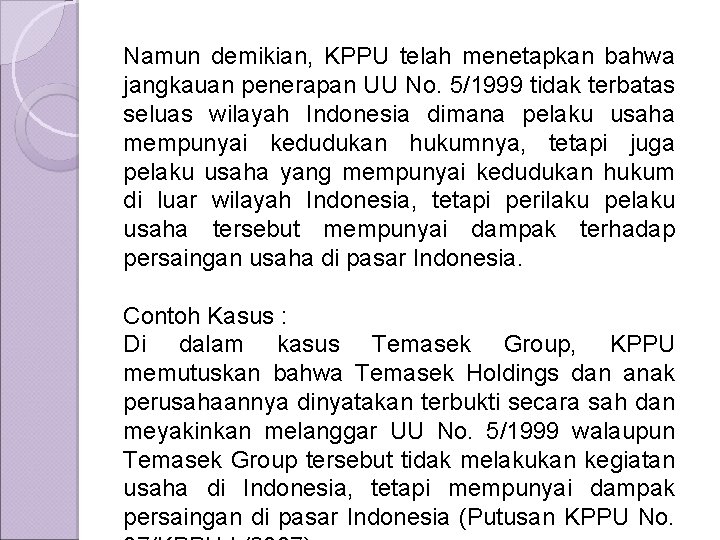 Namun demikian, KPPU telah menetapkan bahwa jangkauan penerapan UU No. 5/1999 tidak terbatas seluas