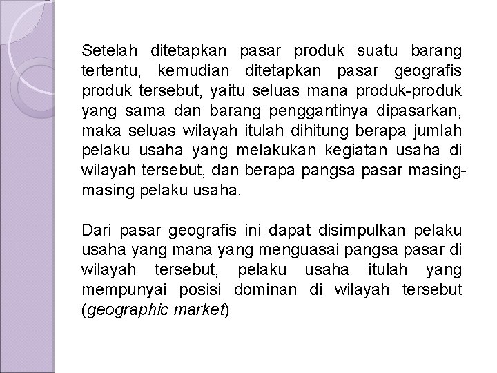 Setelah ditetapkan pasar produk suatu barang tertentu, kemudian ditetapkan pasar geografis produk tersebut, yaitu