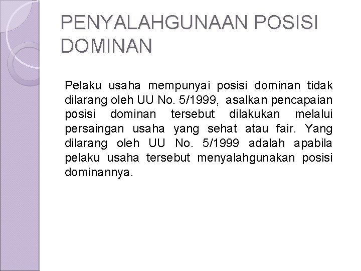 PENYALAHGUNAAN POSISI DOMINAN Pelaku usaha mempunyai posisi dominan tidak dilarang oleh UU No. 5/1999,