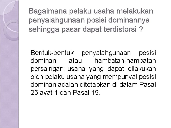 Bagaimana pelaku usaha melakukan penyalahgunaan posisi dominannya sehingga pasar dapat terdistorsi ? Bentuk-bentuk penyalahgunaan