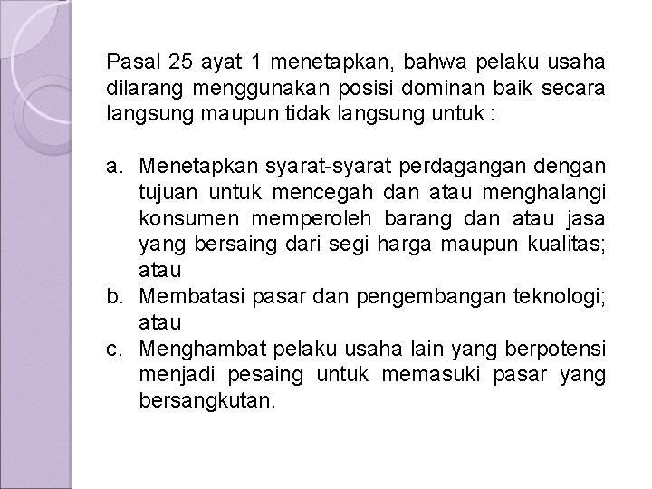 Pasal 25 ayat 1 menetapkan, bahwa pelaku usaha dilarang menggunakan posisi dominan baik secara