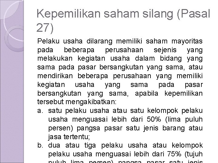 Kepemilikan saham silang (Pasal 27) Pelaku usaha dilarang memiliki saham mayoritas pada beberapa perusahaan