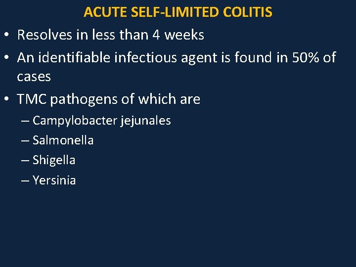 ACUTE SELF-LIMITED COLITIS • Resolves in less than 4 weeks • An identifiable infectious