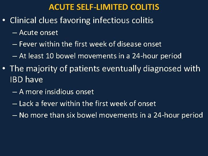 ACUTE SELF-LIMITED COLITIS • Clinical clues favoring infectious colitis – Acute onset – Fever