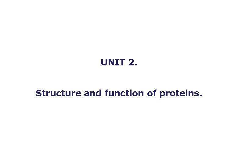 UNIT 2 Structure and function of proteins OUTLINE