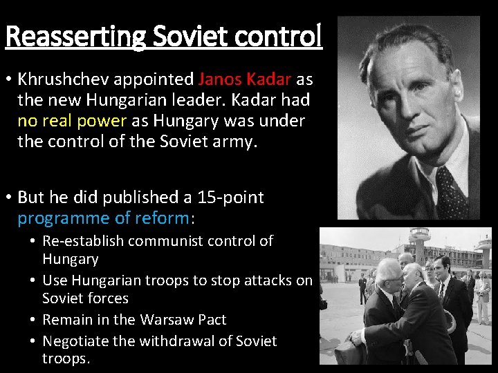 Reasserting Soviet control • Khrushchev appointed Janos Kadar as the new Hungarian leader. Kadar