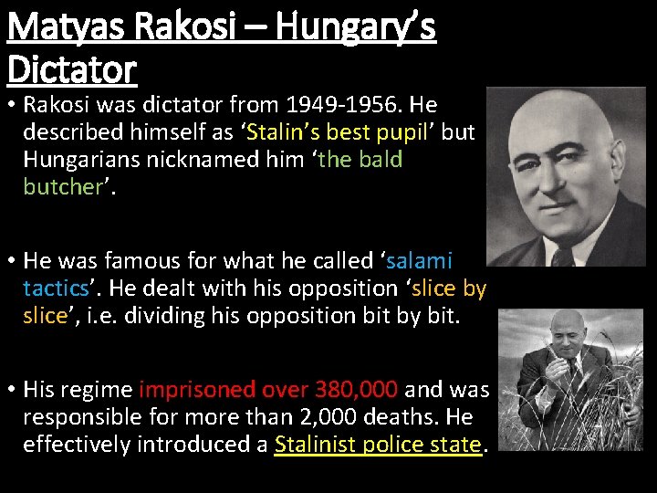 Matyas Rakosi – Hungary’s Dictator • Rakosi was dictator from 1949 -1956. He described