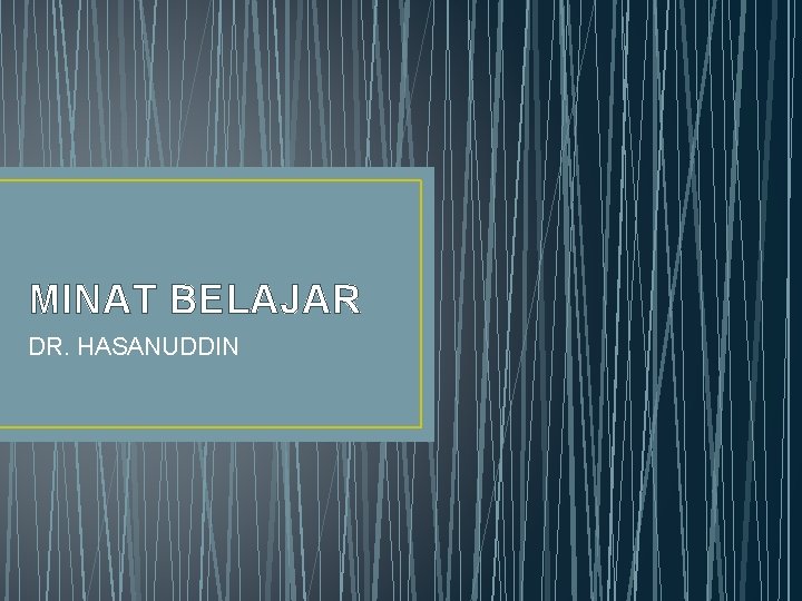 MINAT BELAJAR DR. HASANUDDIN 