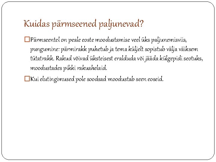 Kuidas pärmseened paljunevad? �Pärmseentel on peale eoste moodustamise veel üks paljunemisviis, pungumine: pärmirakk puhetub